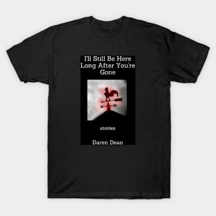 I’ll Still Be Here T-Shirt